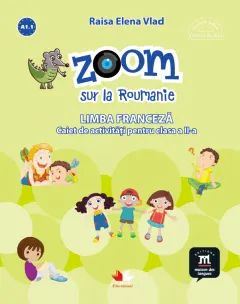 Coperta cărții Zoom sur la Roumanie. Limba franceza. Caiet de activitati pentru clasa a II-a
