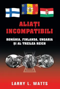 Coperta cărții Aliați incompatibili. România, Finlanda, Ungaria și al Treilea Reich