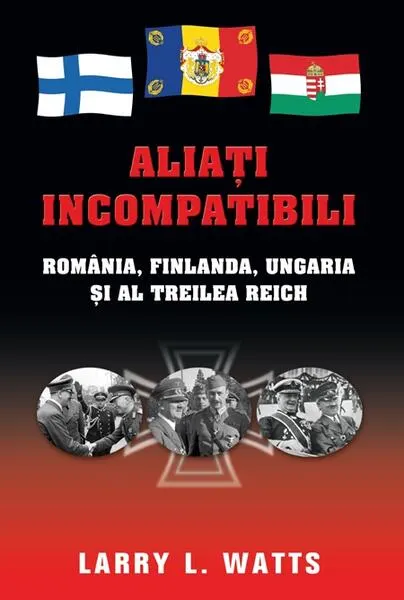 Coperta cărții Aliați incompatibili. România, Finlanda, Ungaria și al Treilea Reich