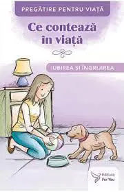 Coperta cărții Ce contează în viață. Iubirea și îngrijirea