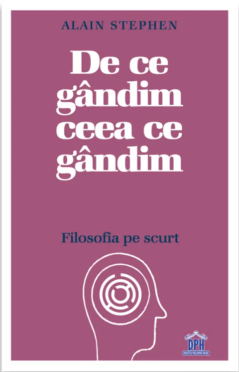 Coperta cărții De ce gandim ceea ce gandim: Filosofia pe scurt