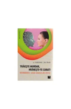 Coperta cărții Trăiește murdar, hrănește-te curat!