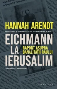Coperta cărții Eichmann la Ierusalim. Raport asupra banalitatii raului (editia a II-a)