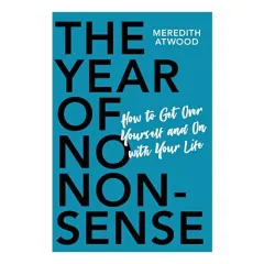 Coperta cărții The Year of No Nonsense: How to Get Over Yourself and On with Your Life
