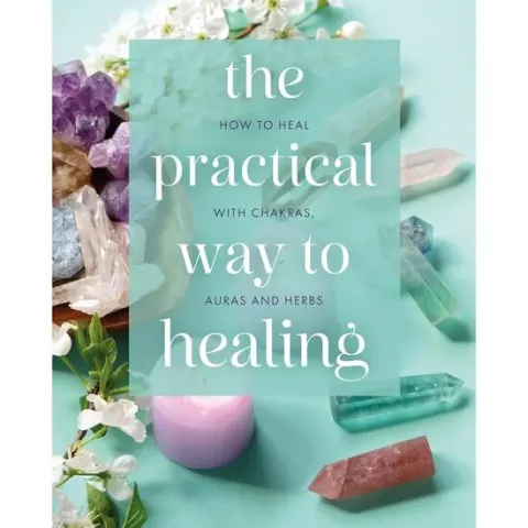 Coperta cărții The Practical Way to Healing How to Heal with Chakras, Auras and Herbs
