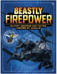 Coperta cărții Beastly Firepower: Military Weapons & Tactics Inspired By Animals