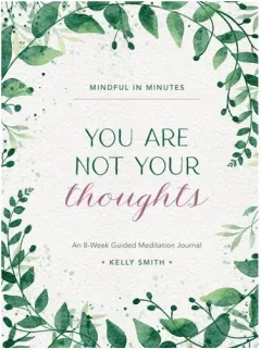 Coperta cărții Mindful in Minutes: You Are Not Your Thoughts An 8-Week Guided Meditation Journal