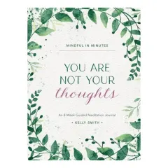 Coperta cărții Mindful in Minutes: You Are Not Your Thoughts An 8-Week Guided Meditation Journal