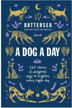 Coperta cărții Battersea Dogs and Cats Home - a Dog a Day 365 Stories of Delightful Dogs to Brighten Every Day