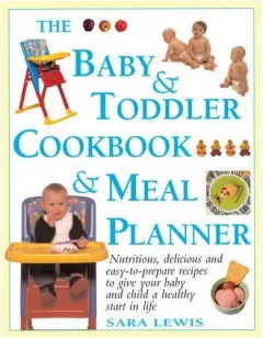 Coperta cărții The Baby and Toddler Cookbook and Meal Planner
