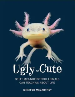 Coperta cărții Ugly-Cute What Misunderstood Animals Can Teach Us about Life