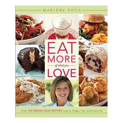 Coperta cărții Eat More Of What You Love Over 200 Brandnew Recipes Low In Sugar Fat And Calories, Marlene Koch