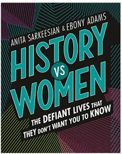Coperta cărții History vs Women, Anita Sarkeesian, Ebony Adams, T. S. Abe