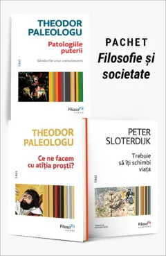 Coperta cărții Pachet Filosofie și societate. Patologiile puterii/Ce ne facem cu atîția proști?/Trebuie să îți schimbi viața - Theodor Paleologu