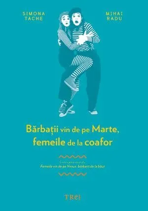Coperta cărții Bărbații vin de pe Marte, femeile de la coafor. Continuarea volumului Femeile vin de pe Venus, bărbații de la băut - Simona Tache