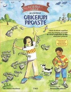 Coperta cărții Ce sa faci... cand ai capatat obiceiuri proaste. Un ghid destinat copiilor care nu reusesc sa scape de rosul unghiilor si alte obiceiuri proaste