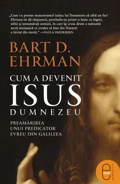 Coperta cărții Cum a devenit Isus Dumnezeu. Preamărirea unui predicator evreu din Galileea (epub)