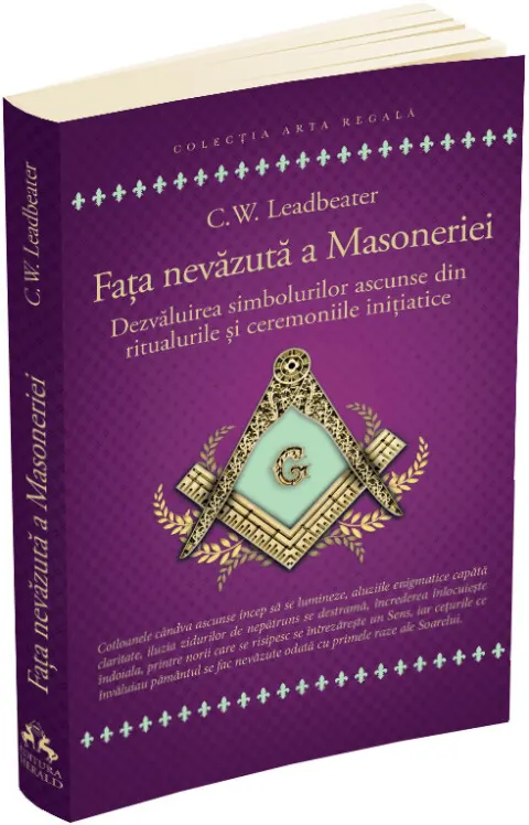 Coperta cărții Fata nevazuta a Masoneriei. Dezvaluirea simbolurilor ascunse din ritualurile si ceremoniile initiatice