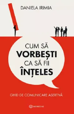 Coperta cărții Cum sa vorbesti ca sa fii inteles. Ghid de comunicare asertiva