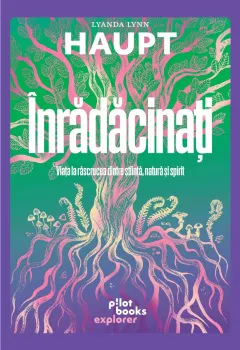 Coperta cărții Înrădăcinați. Viața la răscrucea dintre știință, natură și spirit