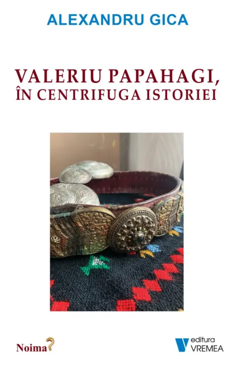 Coperta cărții Valeriu Papahagi, in centrifuga istoriei