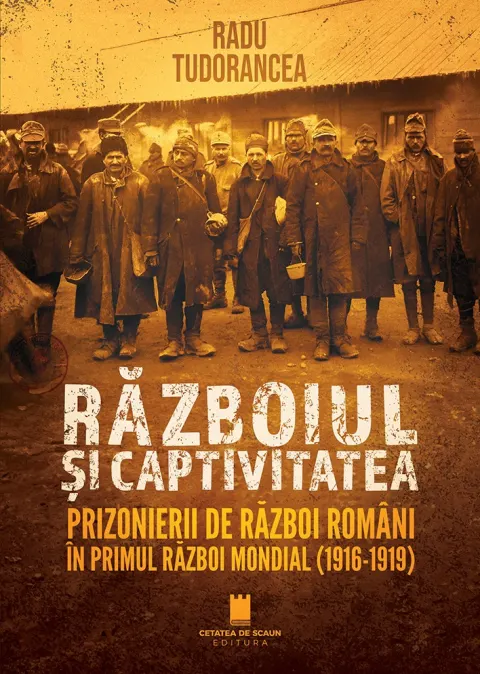Coperta cărții Războiul și captivitatea. Prizonierii de război români în Primul Război Mondial (1916-1919)
