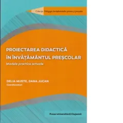 Coperta cărții Proiectarea didactica in invatamantul prescolar. Modele practice actuale