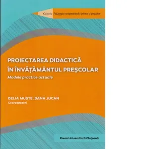 Coperta cărții Proiectarea didactica in invatamantul prescolar. Modele practice actuale