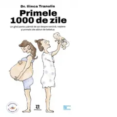 Coperta cărții Primele 1000 de zile. Un ghid pentru parintii de azi despre sarcina, nastere si primele zile alaturi de bebelus