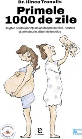 Coperta cărții Primele 1000 de zile. Un ghid pentru parintii de azi despre sarcina, nastere si primele zile alaturi de bebelus