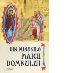 Coperta cărții Din minunile Maicii Domnului (editia a II-a)