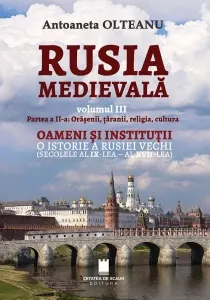 Coperta cărții Rusia medievala, volumul III. Partea a II -a: Orasenii, taranii, religia, cultura. Oameni si institutii. O istorie a Rusiei vechi (secolele al IX-lea - al XVII-lea)