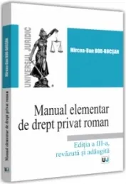 Coperta cărții Manual elementar de Drept Privat Roman. Editia a III-a, revazuta si adaugita
