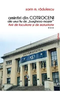 Coperta cărții Amintiri din Cotroceni ale unui fiu de burghezo-mosier. Anii de facultate si de maturitate Vol.3