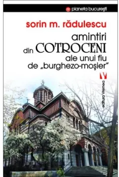 Coperta cărții Amintiri din Cotroceni ale unui fiu de burghezo-mosier. Anii de facultate si de maturitate Vol.3