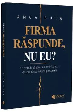 Coperta cărții Firma raspunde, nu eu? Ce trebuie sa stie un administrator