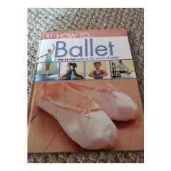 Coperta cărții How to-- ballet: a step-by-step guide to the secrets of ballet