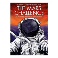 Coperta cărții The Mars Challenge The Past, Present, and Future of Human Spaceflight