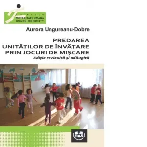 Coperta cărții Predarea unitatilor de invatare prin jocurile de miscare, editie revizuita si adaugita