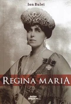 Coperta cărții Regina Maria. Puterea amintirii