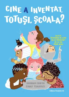 Coperta cărții Cine a inventat, totuși, școala?