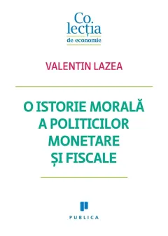 Coperta cărții O istorie morală a politicilor monetare și fiscale
