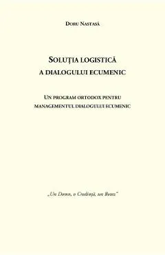 Coperta cărții Solutia logistica a dialogului ecumenic