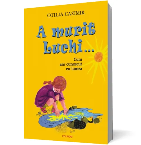 Coperta cărții A murit Luchi... Cum am cunoscut eu lumea Ed.2023