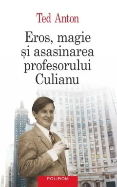 Coperta cărții Eros, magie și asasinarea profesorului Culianu