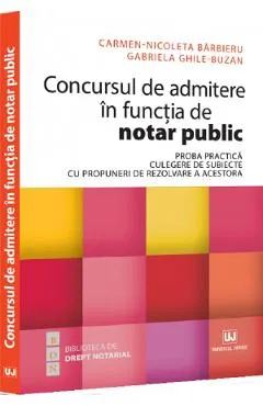 Coperta cărții Concursul de admitere in functia de notar public. Proba practica - Carmen-Nicoleta Barbieru, Gabriela Ghile-Buzan