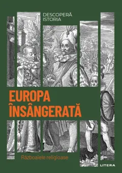 Coperta cărții Europa insangerata. Razboaiele religioase. Volumul 21. Descopera istoria