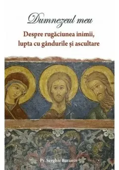 Coperta cărții DUMNEZEUL MEU - Despre rugaciunea inimii si ascultare