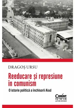 Coperta cărții Reeducare si represiune in comunism. O istorie politica a inchisorii Aiud