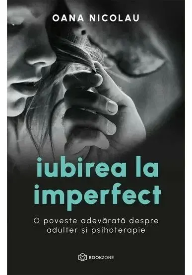 Coperta cărții Iubirea la imperfect. O poveste adevarata despre adulter si psihoterapie